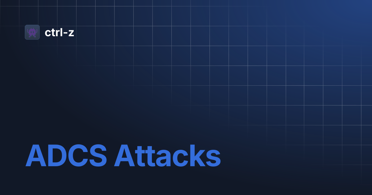 ADCS Attacks | ctrl-z