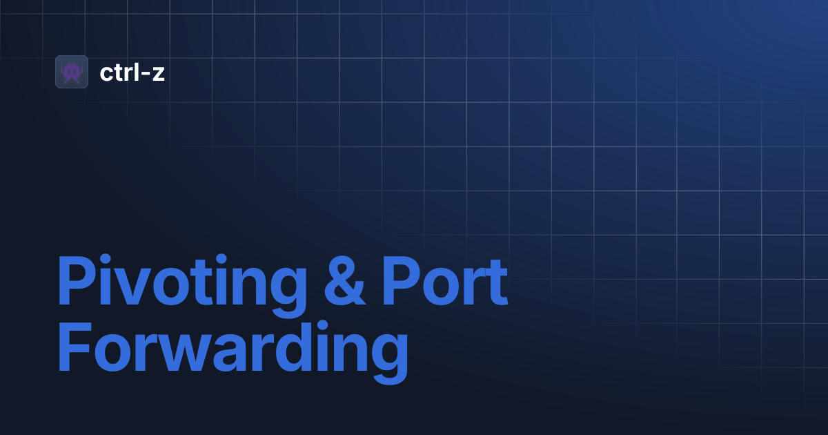 Pivoting & Port Forwarding | ctrl-z